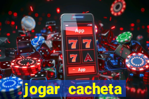 jogar cacheta valendo dinheiro